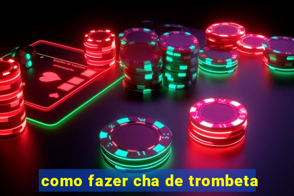 como fazer cha de trombeta